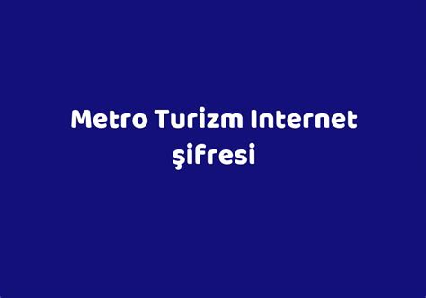 metro turizm internet şifresi
